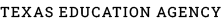 TEXAS EDUCATION AGENCY